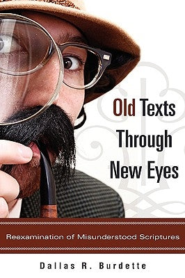 Old Texts Through New Eyes by Burdette, Dallas R.