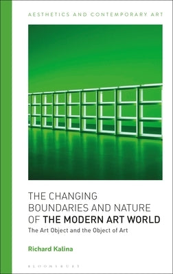 The Changing Boundaries and Nature of the Modern Art World: The Art Object and the Object of Art by Kalina, Richard