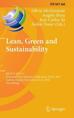 Lean, Green and Sustainability: 8th Ifip Wg 5.7 European Lean Educator Conference, Elec 2022, Galway, Ireland, November 22-24, 2022, Proceedings by McDermott, Olivia