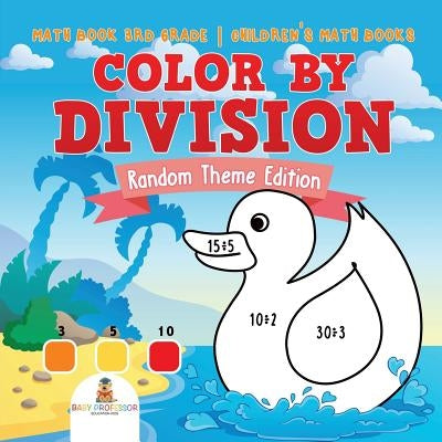 Color by Division: Random Theme Edition - Math Book 3rd Grade Children's Math Books by Baby Professor