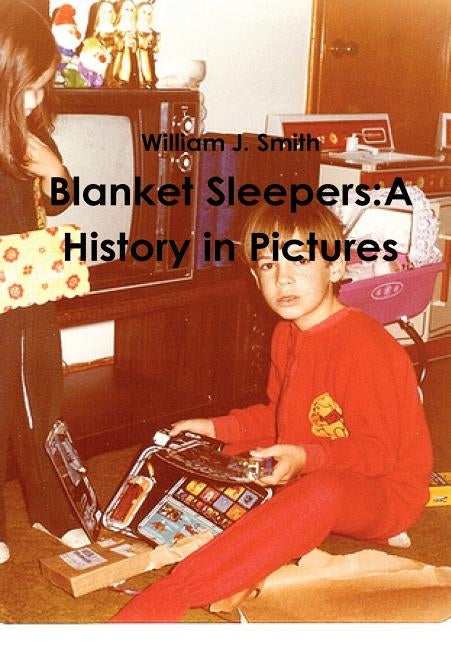 Blanket Sleepers: A History in Pictures by Smith, William J.