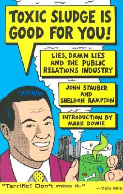 Toxic Sludge Is Good for You: Lies, Damn Lies and the Public Relations Industry by Stauber, John