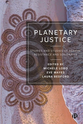 Planetary Justice: Stories and Studies of Action, Resistance and Solidarity by Abhayawickrama, Natasha