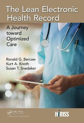 The Lean Electronic Health Record: A Journey Toward Optimized Care by G. Bercaw, Ronald