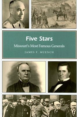 Five Stars: Missouri's Most Famous Generals by Muench, James
