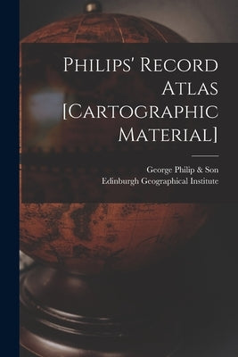 Philips' Record Atlas [cartographic Material] by George Philip & Son
