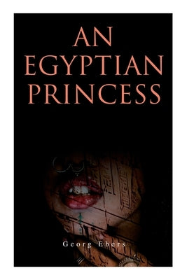 An Egyptian Princess: Historical Romance by Ebers, Georg