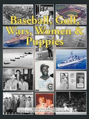 Baseball, Golf, Wars, Women & Puppies: An Autobiography by Peden, Buck
