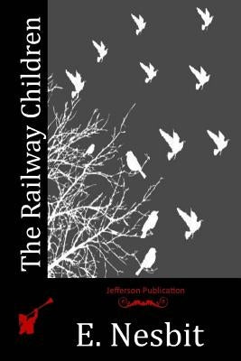The Railway Children by Nesbit, E.
