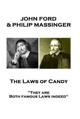 John Ford & Philip Massinger - The Laws of Candy: "They are Both famous Laws indeed" by Massinger, Philip