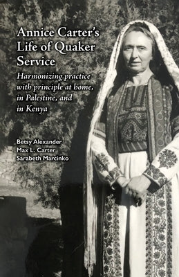 Annice Carter's Life of Quaker Service by Alexander, Betsy