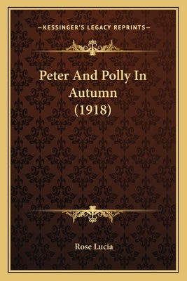Peter And Polly In Autumn (1918) by Lucia, Rose
