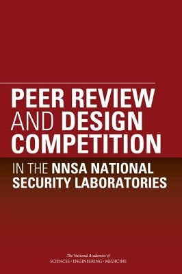 Peer Review and Design Competition in the Nnsa National Security Laboratories by National Academies of Sciences Engineeri