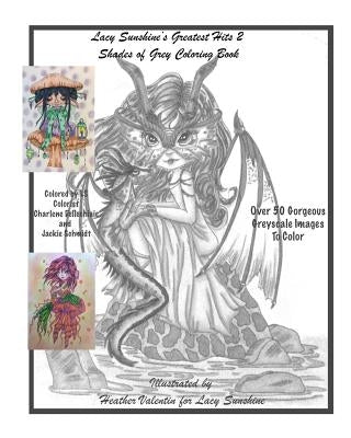 Lacy Sunshine's Greatest Hits 2 Shades Of Grey Coloring Book: A Greyscale Fantasy Coloring Book Fairies Dragons and More Over 50 Best by Valentin, Heather