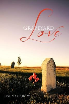 Graveyard Love by Roby, Lisa Marie