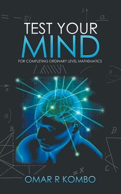Test Your Mind: For Completing Ordinary Level Mathematics by R. Kombo, Omar