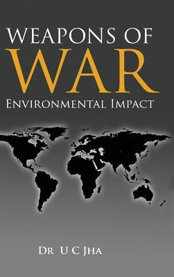 Weapons of War: Environmental Impact by Jha, U. C.