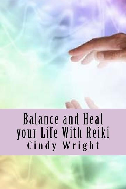 Balance and Heal your Life With Reiki by Wright, Cindy