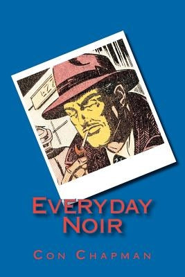 Everyday Noir by Chapman, Con