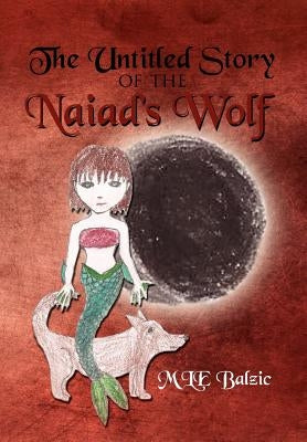 The Untitled Story of the Naiad's Wolf by Balzic, Mle