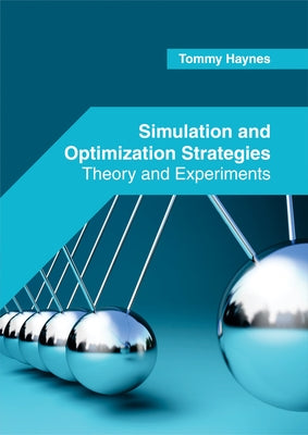 Simulation and Optimization Strategies: Theory and Experiments by Haynes, Tommy