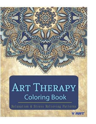 Art Therapy Coloring Book: Art Therapy Coloring Books for Adults: Stress Relieving Patterns by Suwannawat, Tanakorn