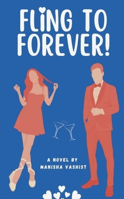 Fling to Forever!: A sizzling, strangers to lovers romantic comedy. by Manisha Vashist