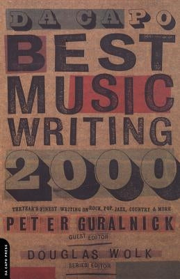 Da Capo Best Music Writing 2000: The Year's Finest Writing on Rock, Pop, Jazz, Country and More by Wolk, Douglas