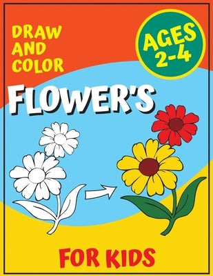 Draw and Color Flower's for Kids Ages 2-4: Flower Coloring book for Children by Gutierrez, Samuel