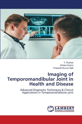 Imaging of Temporomandibular Joint in Health and Disease by Supriya, Y.