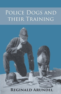 Police Dogs and their Training by Arundel, Reginald