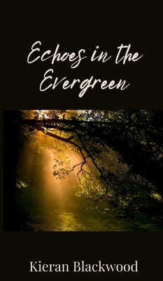 Echoes in the Evergreen by Blackwood, Kieran
