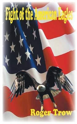 Fight of the American Eagles by Trow, Roger