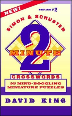 Simon & Schuster Two-Minute Crosswords Vol. 2: 95 Mind-Boggling Miniature Puzzles by King, David