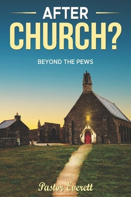 After Church?: Beyond The Pews by Bross, Everett