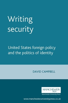 Writing Security: United States Foreign Policy and the Politics of Identity by Campbell, David