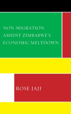 Non-Migration Amidst Zimbabwe's Economic Meltdown by Jaji, Rose