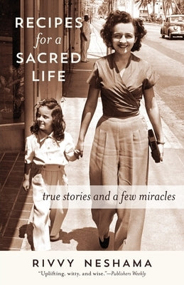 Recipes for a Sacred Life: True Stories and a Few Miracles by Neshama, Rivvy