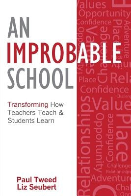 An Improbable School: Transforming How Teachers Teach & Students Learn by Seubert, Liz