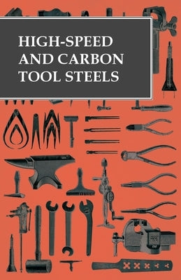 High-Speed and Carbon Tool Steels by Anon