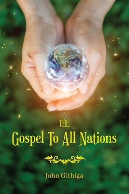 The Gospel To All Nations by Githiga, John