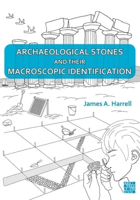 Archaeological Stones and Their Macroscopic Identification by Harrell, James A.