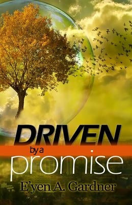 Driven by a Promise: The Relentless Journey to Your Dream by Gardner, E'Yen A.