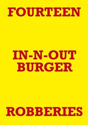 Fourteen In-N-Out Burger Robberies by Staniforth, Mark