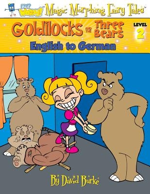 Goldilocks and the Three Bears: English to German, Level 2 by Burke, David L.