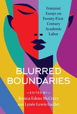 Blurred Boundaries: Feminist Essays on Twenty-First-Century Academic Labor by McCrary, Jessica Edens