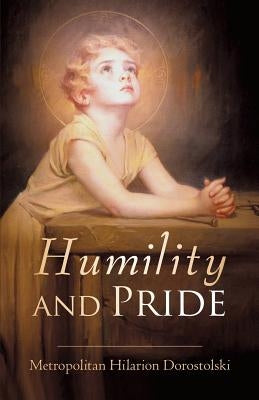 Humility and Pride by Dorostolski, Metropolitan Hilarion