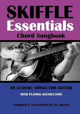 Skiffle Essentials Songbook: 30 Classic Songs for Guitar by Quayle, Jez