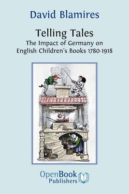 Telling Tales. the Impact of Germany on English Children's Books 1780-1918. by Blamires, David
