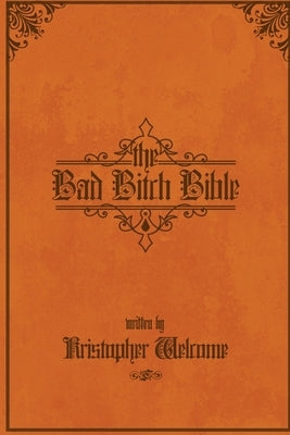 The Bad Bitch Bible by Welcome, Kristopher